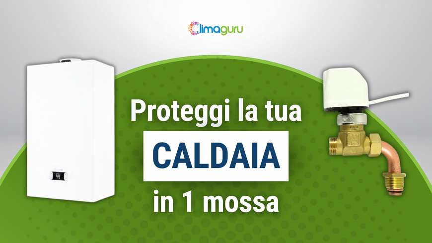 Proteggi la tua caldaia in una mossa