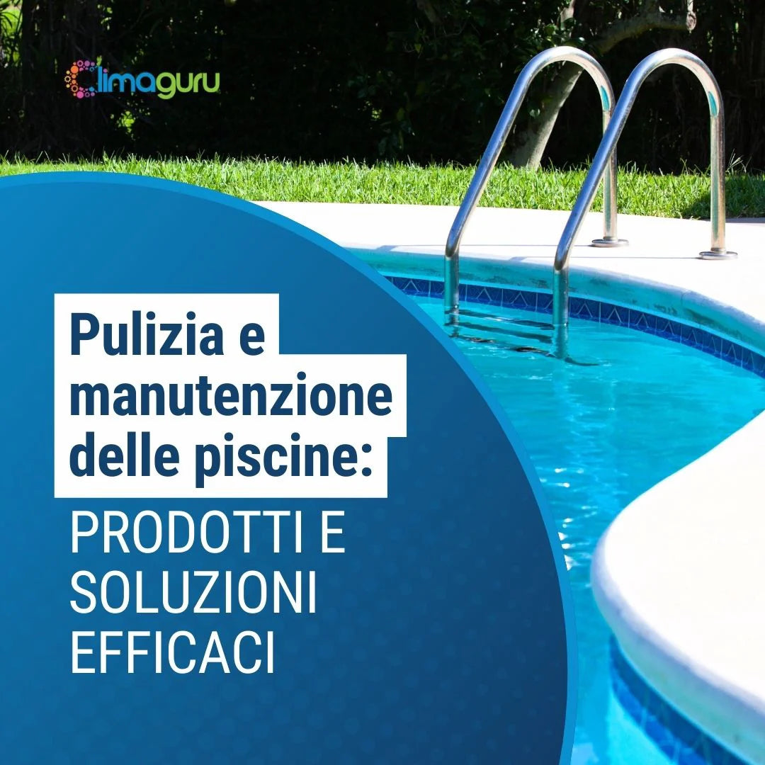 Pulizia e manutenzione delle piscine: prodotti e soluzioni efficaci